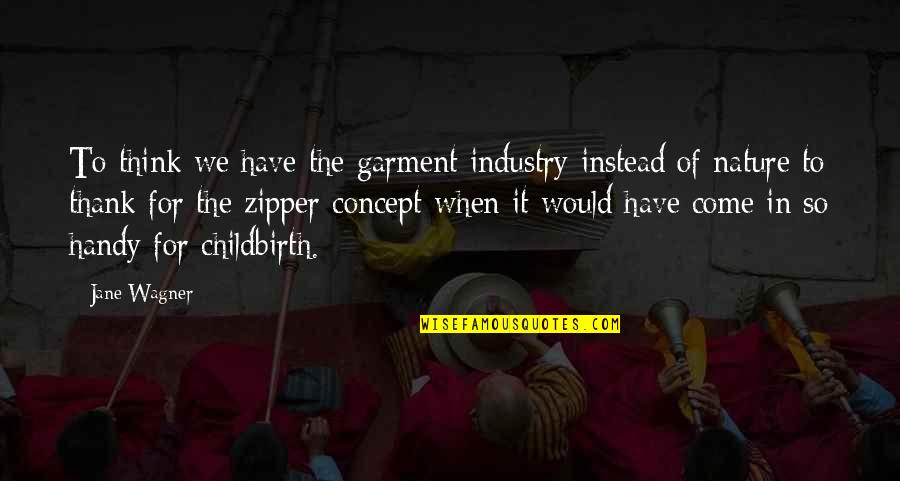 Ohnishi Electronics Quotes By Jane Wagner: To think we have the garment industry instead Ohnishi Electronics Quotes By Jane Wagner: To think we have the garment industry instead