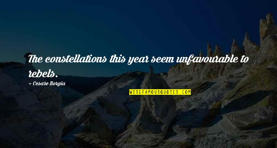 Ohnmacht Fallen Quotes By Cesare Borgia: The constellations this year seem unfavourable to rebels. Ohnmacht Fallen Quotes By Cesare Borgia: The constellations this year seem unfavourable to rebels.