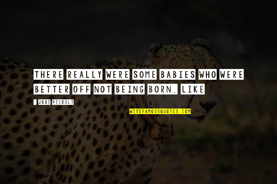 Ohnmacht Fallen Quotes By Jodi Picoult: there really were some babies who were better
