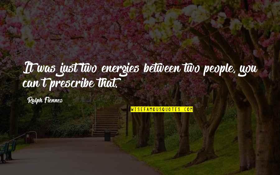 Ohnmacht Fallen Quotes By Ralph Fiennes: It was just two energies between two people,