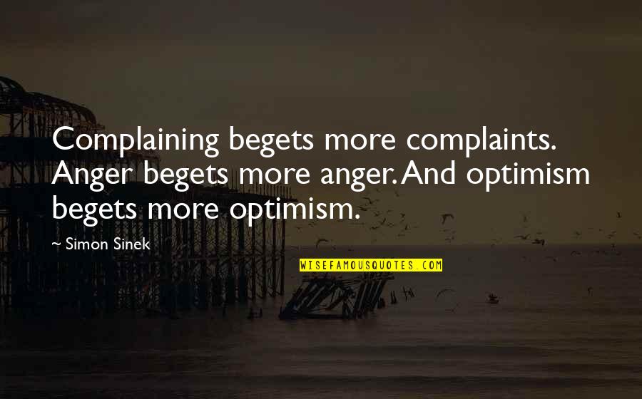 Ohnna Lee Quotes By Simon Sinek: Complaining begets more complaints. Anger begets more anger. Ohnna Lee Quotes By Simon Sinek: Complaining begets more complaints. Anger begets more anger.