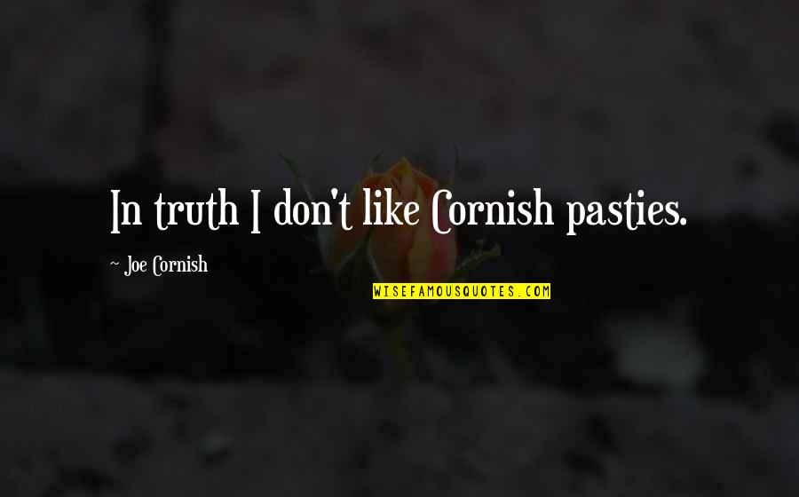 Ohno Construction Quotes By Joe Cornish: In truth I don't like Cornish pasties.