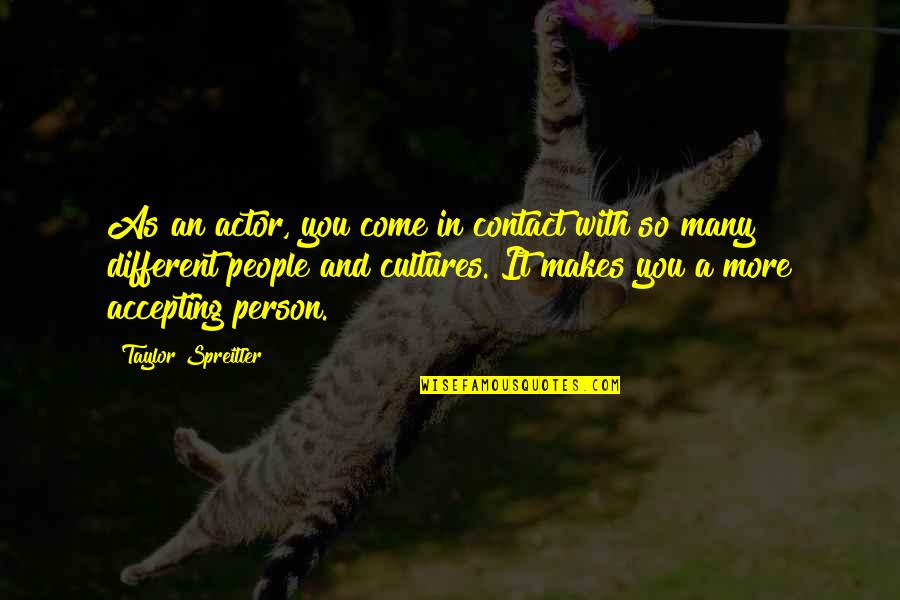 Ohno Satoshi Quotes By Taylor Spreitler: As an actor, you come in contact with Ohno Satoshi Quotes By Taylor Spreitler: As an actor, you come in contact with