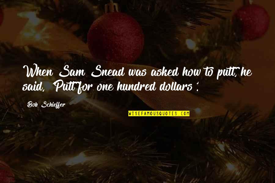 Oholiab Quotes By Bob Schieffer: When Sam Snead was asked how to putt,