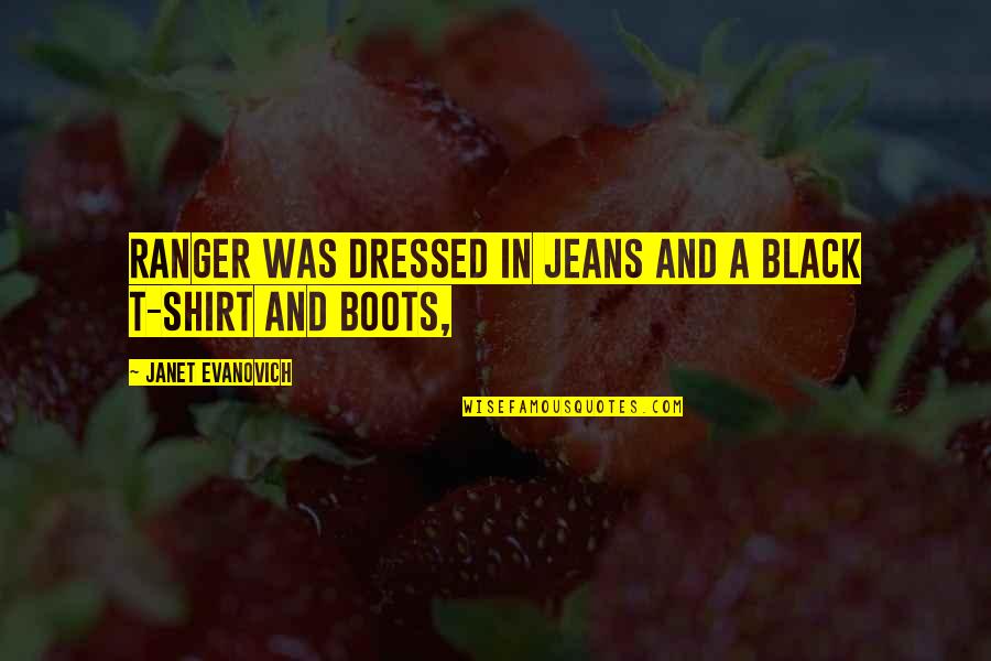 Oholiab Quotes By Janet Evanovich: Ranger was dressed in jeans and a black
