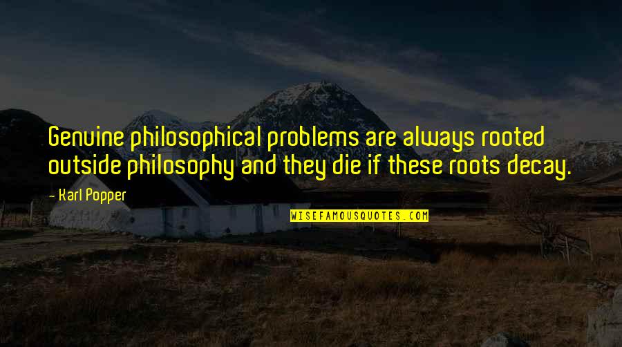 Ohope News Quotes By Karl Popper: Genuine philosophical problems are always rooted outside philosophy