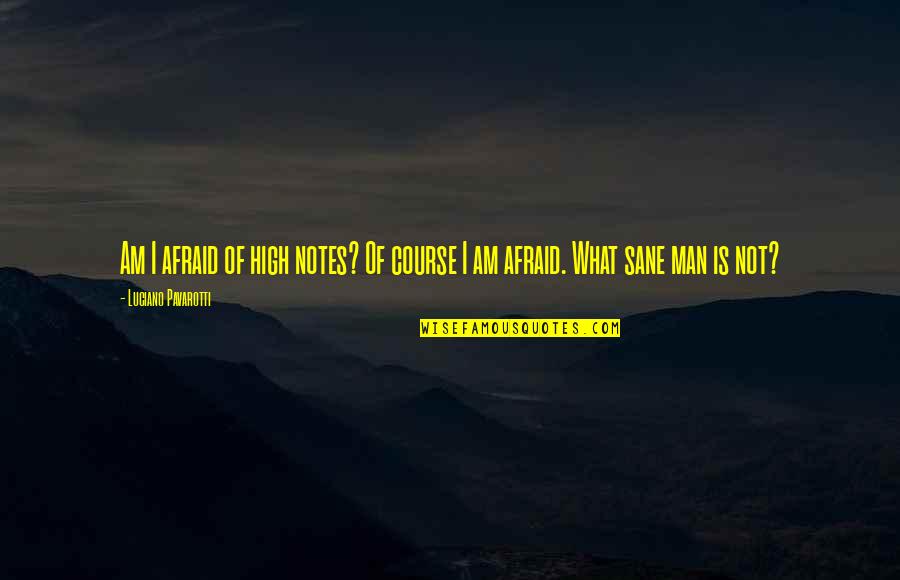 Ohr Torah Stone Quotes By Luciano Pavarotti: Am I afraid of high notes? Of course Ohr Torah Stone Quotes By Luciano Pavarotti: Am I afraid of high notes? Of course