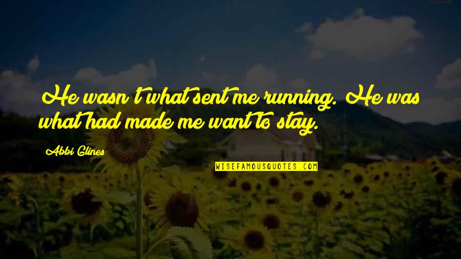 Ohrenstein Manfred Quotes By Abbi Glines: He wasn't what sent me running. He was
