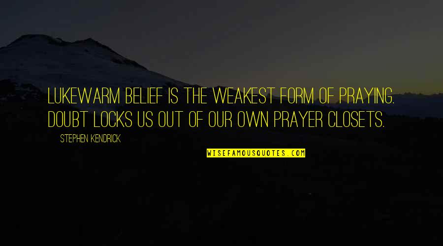 Ohriner Optometrist Quotes By Stephen Kendrick: Lukewarm belief is the weakest form of praying. Ohriner Optometrist Quotes By Stephen Kendrick: Lukewarm belief is the weakest form of praying.