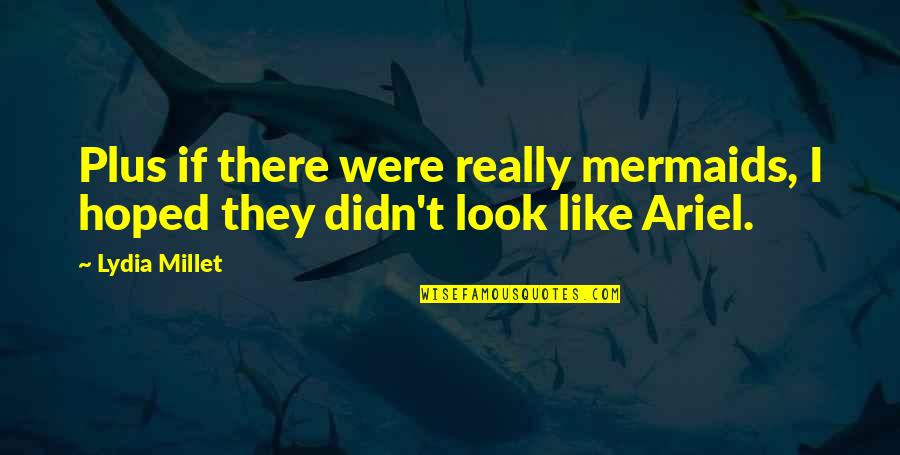 Ohringer Braddock Quotes By Lydia Millet: Plus if there were really mermaids, I hoped