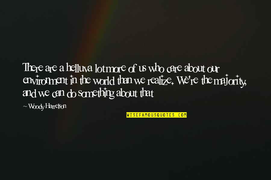 Ohshitsad Quotes By Woody Harrelson: There are a helluva lot more of us Ohshitsad Quotes By Woody Harrelson: There are a helluva lot more of us