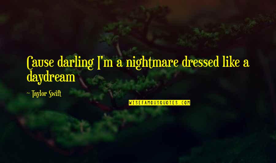 Ohta Quotes By Taylor Swift: Cause darling I'm a nightmare dressed like a