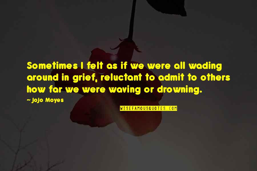 Ohtsuki Yui Quotes By Jojo Moyes: Sometimes I felt as if we were all