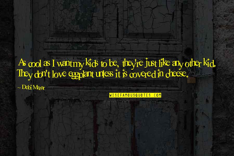 Ohutus Quotes By Debi Mazar: As cool as I want my kids to Ohutus Quotes By Debi Mazar: As cool as I want my kids to