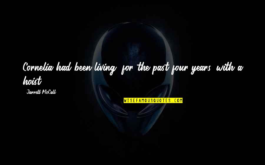 Ohutus Quotes By Jarrett McCall: Cornelia had been living, for the past four Ohutus Quotes By Jarrett McCall: Cornelia had been living, for the past four