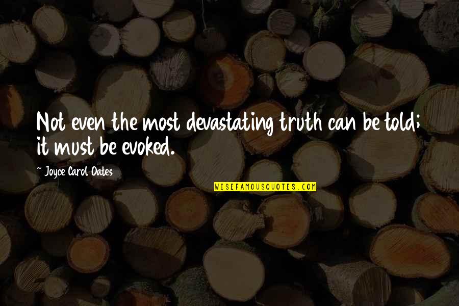 Oic Quotes By Joyce Carol Oates: Not even the most devastating truth can be Oic Quotes By Joyce Carol Oates: Not even the most devastating truth can be