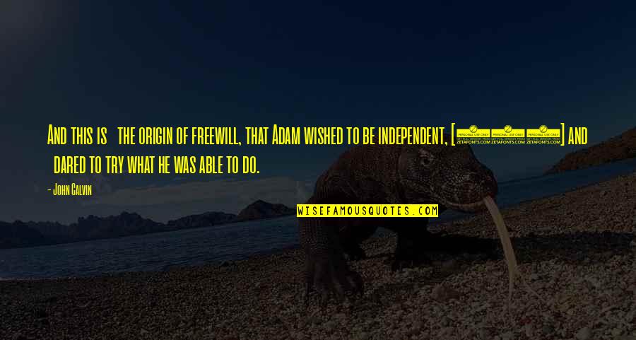 Oidel Quotes By John Calvin: And this is the origin of freewill, that