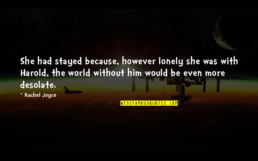 Oidel Quotes By Rachel Joyce: She had stayed because, however lonely she was