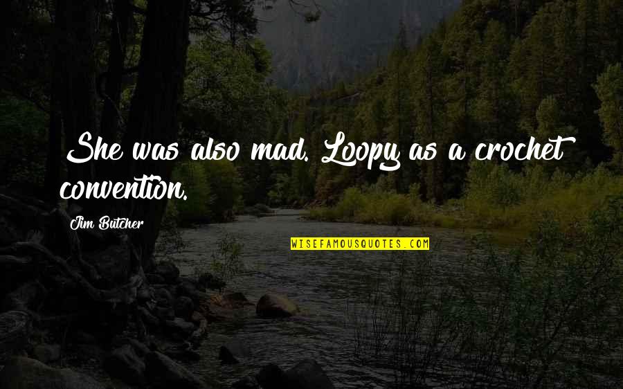 Oido Anatomia Quotes By Jim Butcher: She was also mad. Loopy as a crochet Oido Anatomia Quotes By Jim Butcher: She was also mad. Loopy as a crochet