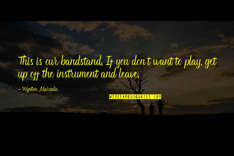 Oido Anatomia Quotes By Wynton Marsalis: This is our bandstand. If you don't want Oido Anatomia Quotes By Wynton Marsalis: This is our bandstand. If you don't want