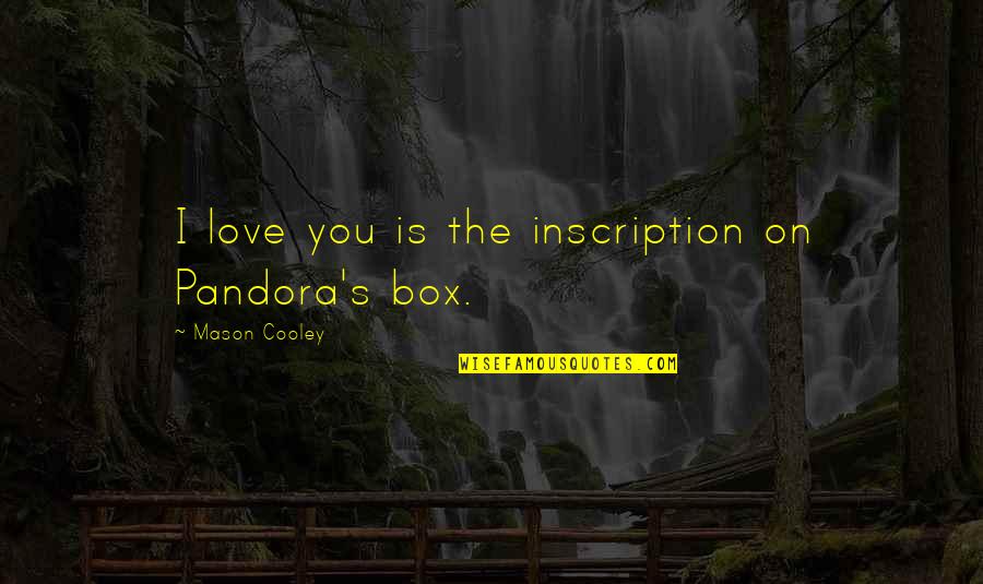 Oido Dibujo Quotes By Mason Cooley: I love you is the inscription on Pandora's Oido Dibujo Quotes By Mason Cooley: I love you is the inscription on Pandora's