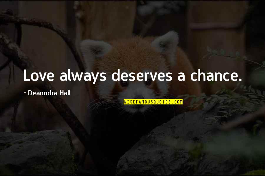 Oien Construction Quotes By Deanndra Hall: Love always deserves a chance. Oien Construction Quotes By Deanndra Hall: Love always deserves a chance.