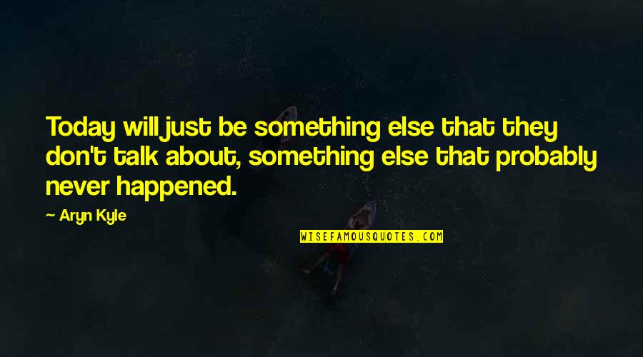 Oien Grocery Quotes By Aryn Kyle: Today will just be something else that they