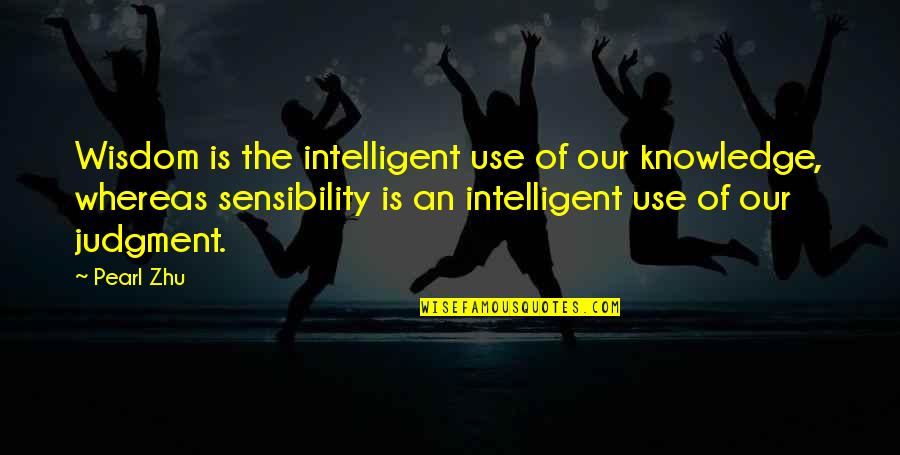Oien Grocery Quotes By Pearl Zhu: Wisdom is the intelligent use of our knowledge,