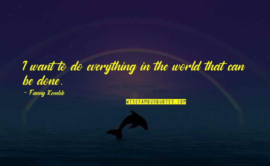 Oiga In English Quotes By Fanny Kemble: I want to do everything in the world Oiga In English Quotes By Fanny Kemble: I want to do everything in the world