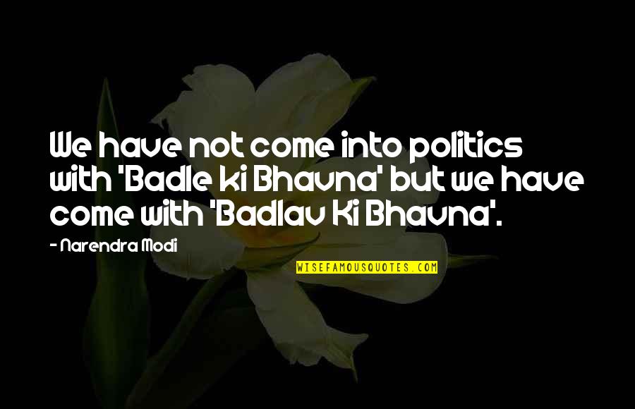 Oiga In English Quotes By Narendra Modi: We have not come into politics with 'Badle Oiga In English Quotes By Narendra Modi: We have not come into politics with 'Badle