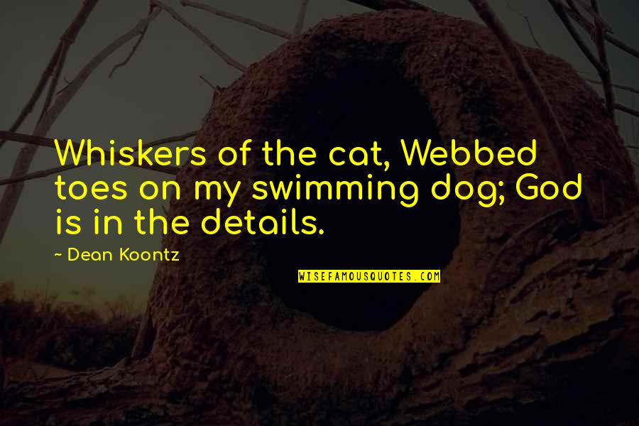 Oigan Las Campanas Quotes By Dean Koontz: Whiskers of the cat, Webbed toes on my