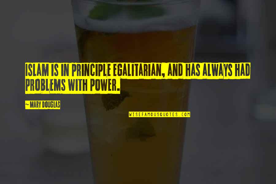 Oignies Quotes By Mary Douglas: Islam is in principle egalitarian, and has always