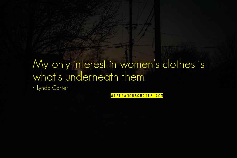 Oigo Conjugation Quotes By Lynda Carter: My only interest in women's clothes is what's