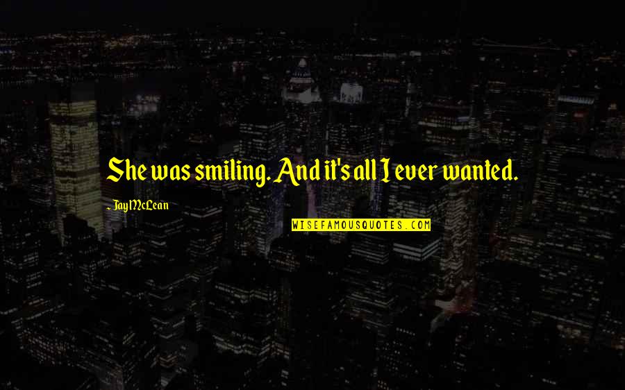 Oih Quotes By Jay McLean: She was smiling. And it's all I ever Oih Quotes By Jay McLean: She was smiling. And it's all I ever