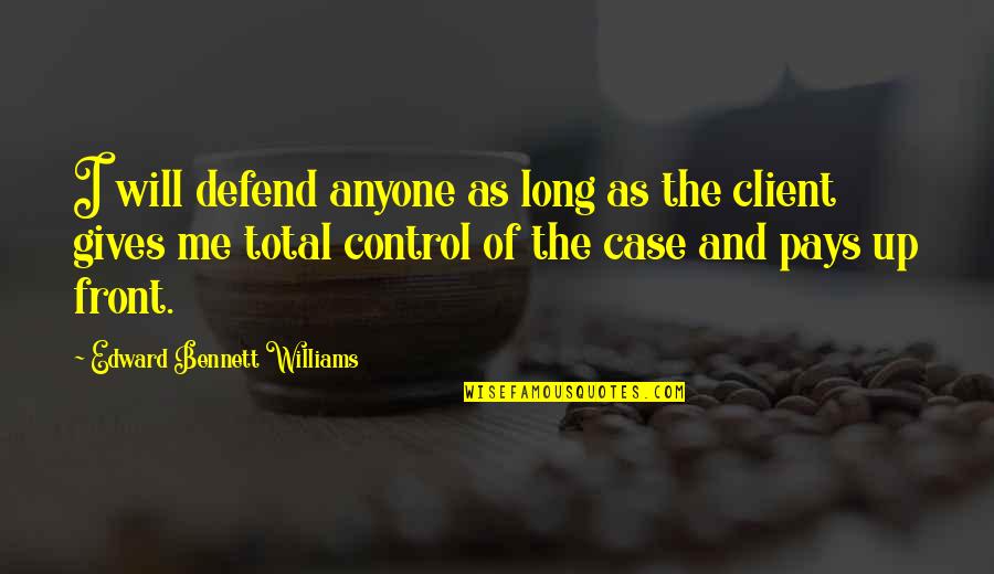 Oiie Quotes By Edward Bennett Williams: I will defend anyone as long as the