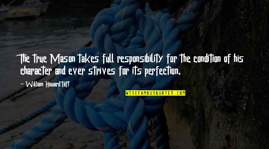 Oikawa Quotes By William Howard Taft: The true Mason takes full responsibility for the