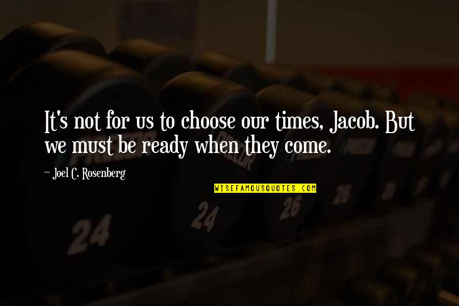Oikeater Quotes By Joel C. Rosenberg: It's not for us to choose our times,