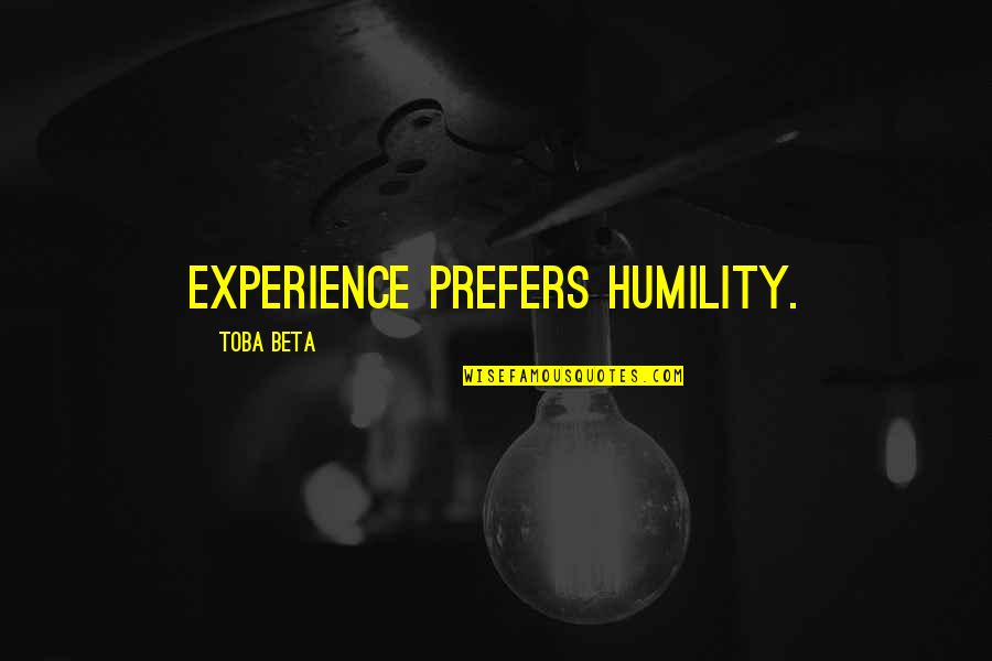 Oikeater Quotes By Toba Beta: Experience prefers humility.