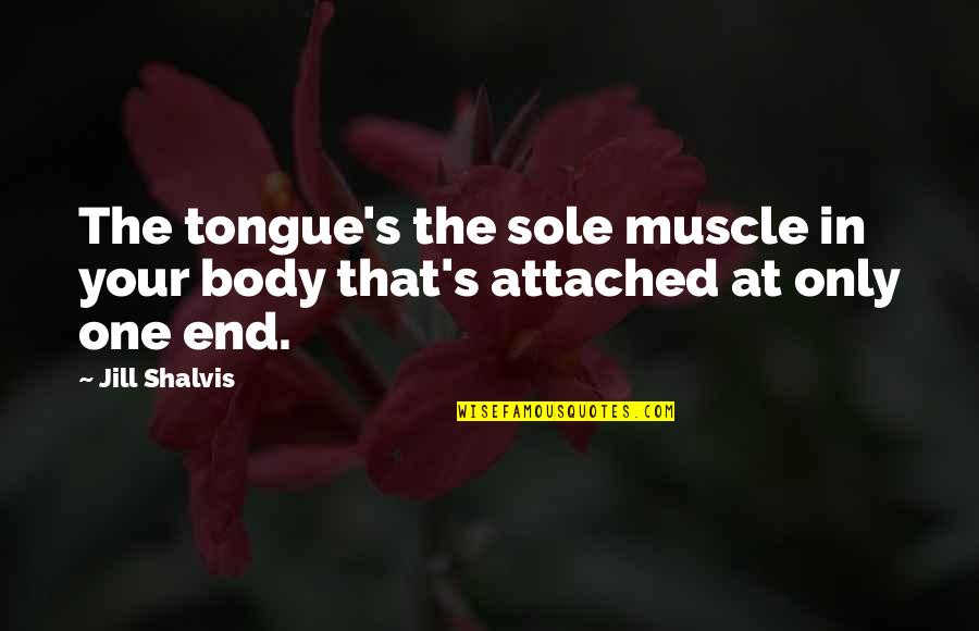 Oikeinkirjoituss Nt J Quotes By Jill Shalvis: The tongue's the sole muscle in your body
