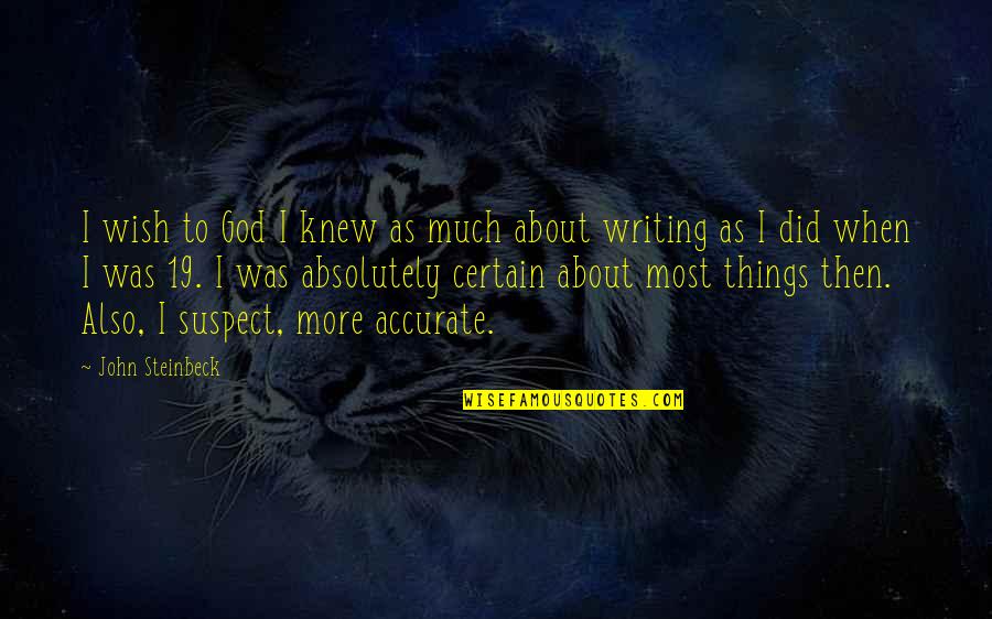 Oikeinkirjoituss Nt J Quotes By John Steinbeck: I wish to God I knew as much Oikeinkirjoituss Nt J Quotes By John Steinbeck: I wish to God I knew as much