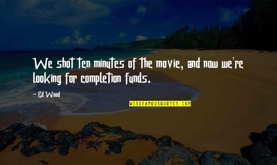 Oikeustieteellinen Quotes By Ed Wood: We shot ten minutes of the movie, and