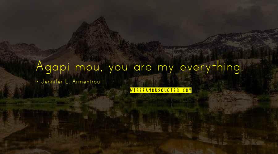 Oikonomia Quotes By Jennifer L. Armentrout: Agapi mou, you are my everything.