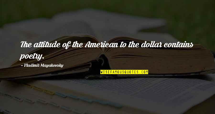 Oikonomou Petralona Quotes By Vladimir Mayakovsky: The attitude of the American to the dollar