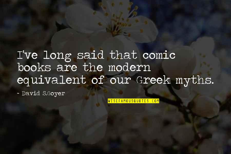 Oikos Triple Quotes By David S.Goyer: I've long said that comic books are the