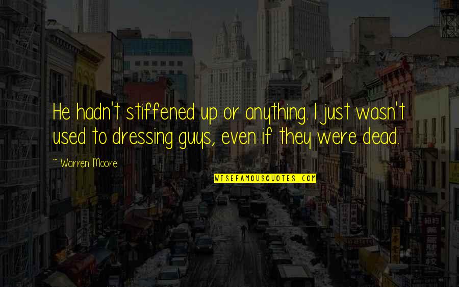 Oikos Triple Quotes By Warren Moore: He hadn't stiffened up or anything. I just Oikos Triple Quotes By Warren Moore: He hadn't stiffened up or anything. I just