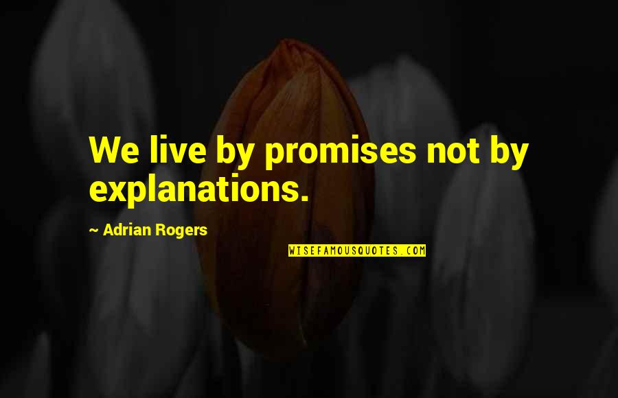 Oikoumene Greek Quotes By Adrian Rogers: We live by promises not by explanations.