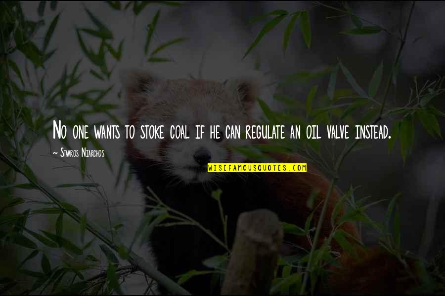 Oil Can Quotes By Stavros Niarchos: No one wants to stoke coal if he