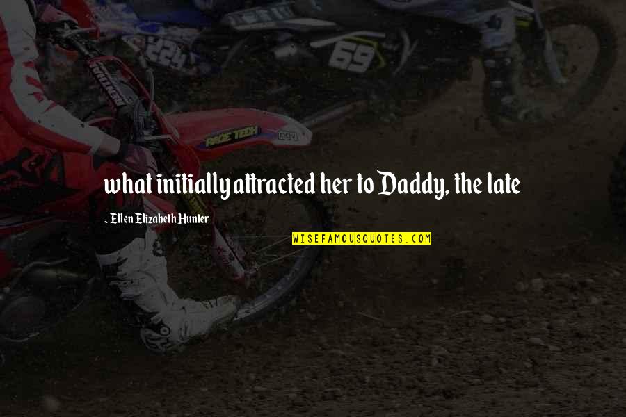 Oil Engineering Quotes By Ellen Elizabeth Hunter: what initially attracted her to Daddy, the late Oil Engineering Quotes By Ellen Elizabeth Hunter: what initially attracted her to Daddy, the late