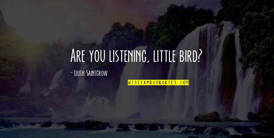 Oil Field Relationship Quotes By Lilith Saintcrow: Are you listening, little bird? Oil Field Relationship Quotes By Lilith Saintcrow: Are you listening, little bird?