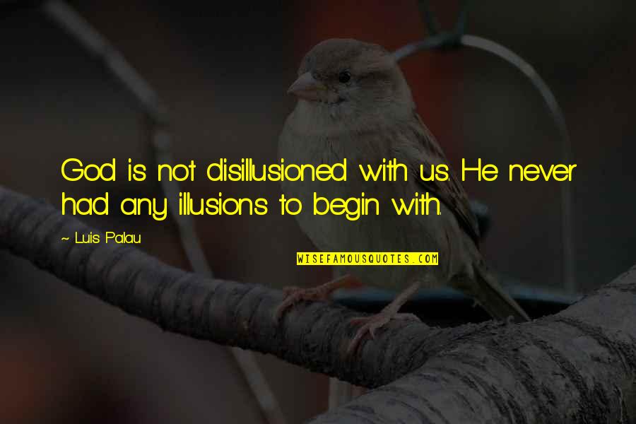 Oil Field Relationship Quotes By Luis Palau: God is not disillusioned with us. He never